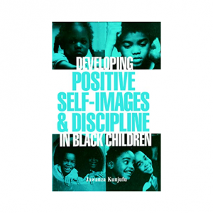 Developing Positive Self- Images & Discipline In Black Children By Jawanza Kunjufu