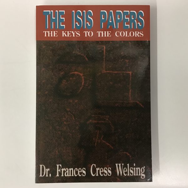 The Isis Papers The Keys To The Colors By Dr Frances Cress Welsing