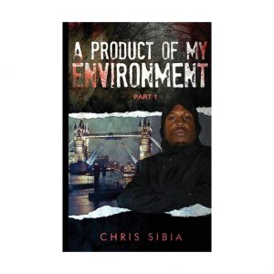 A Product Of My Environment Part 1 By Chris Sibia